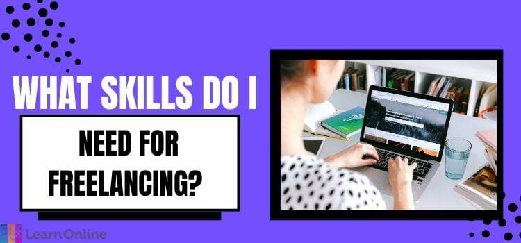 What Skills Do I Need For Freelancing?