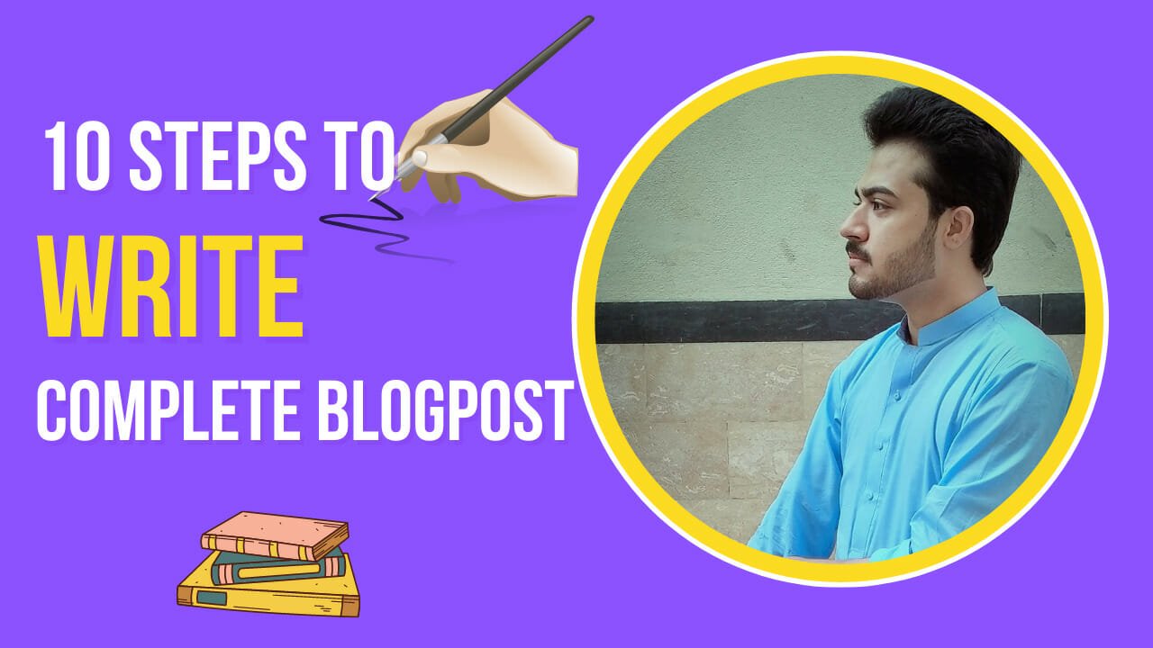 10 Steps to Write a Complete Blogpost – Complete Course